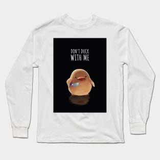 Dont Duck With Me! Long Sleeve T-Shirt